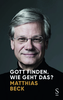 Cover von Matthias Beck: „Gott finden. Wie geht das?“ erschien im Oktober 2020 im Styria-Verlag / Styria 2020 Cover von Matthias Beck: „Gott finden. Wie geht das?“ erschien im Oktober 2020 im Styria-Verlag