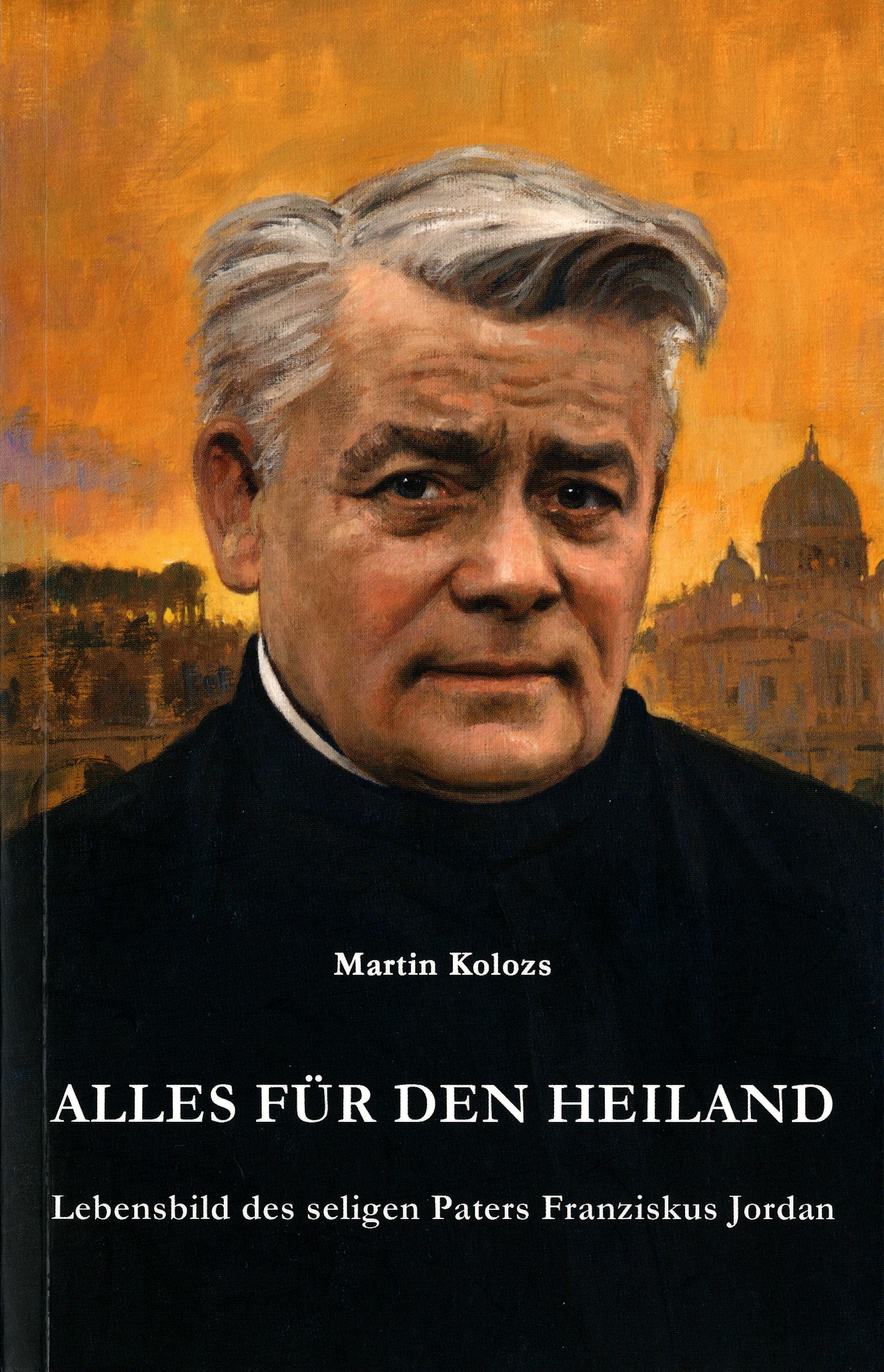 Kolozs 2021, Alles für dein Heiland. Lebensbild des seligen Paters Franziskus Jordan